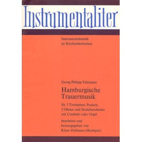 Hamburgische Trauermusik : Instrumentalsätze aus den Trauermusiken für die Bürgermeister Schröder 1723 und Stockfleth 1739