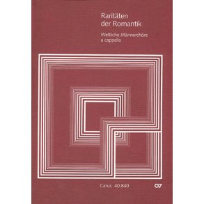 Raritäten der Romantik, Band II : Weltliche Männerchöre