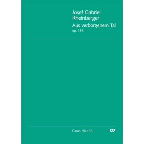 Rheinberger: Aus verborgenem Tal op. 136