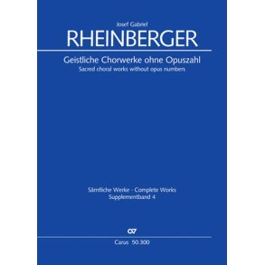 Sacred Choral Works Without Opus Numbers : Supplement Volume 4 of the Rheinberger Complete Edition