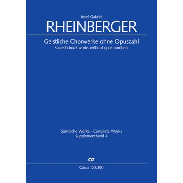 Sacred Choral Works Without Opus Numbers : Supplement Volume 4 of the Rheinberger Complete Edition