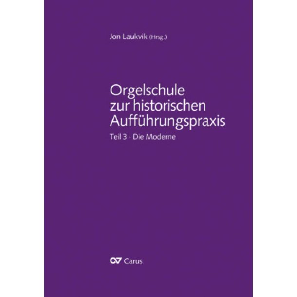 Orgelschule zur historischen Auff&uuml;hrungspraxis : Teil 3. Die Moderne