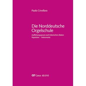 Die Norddeutsche Orgelschule : Aufführungspraxis nach historischen Zitaten. Repertoire. Instrumente