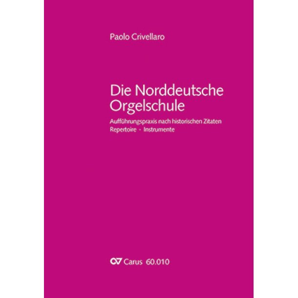 Die Norddeutsche Orgelschule : Auff&uuml;hrungspraxis nach historischen Zitaten. Repertoire. Instrumente
