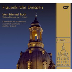 Frauenkirche Dresden - Vom Himmel hoch : Weihnachtliche Musik von Johann Sebastian Bach
