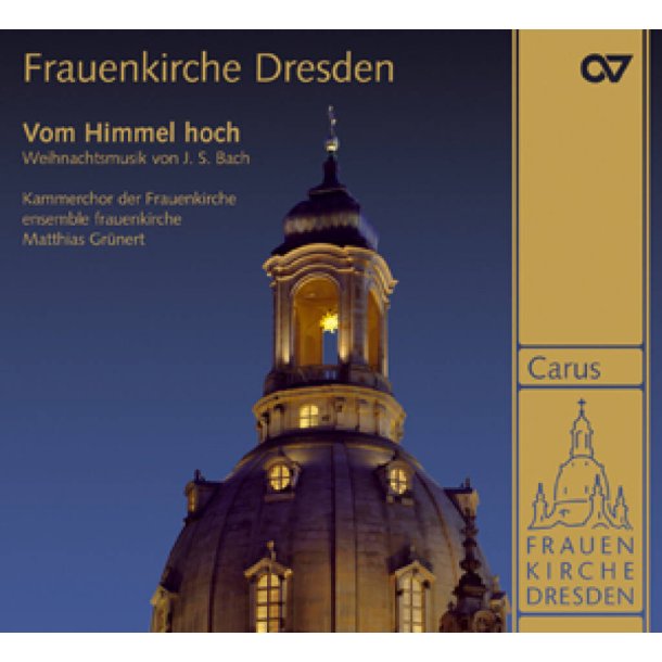 Frauenkirche Dresden - Vom Himmel hoch : Weihnachtliche Musik von Johann Sebastian Bach