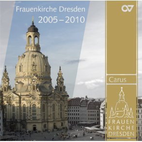 Musikalische Höhepunkte der Jahre 2005-2010 : Musik aus der Frauenkirche Dresden -