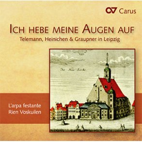 Ich hebe meine Augen auf : Telemann, Heinichen & Graupner in Leipzig
