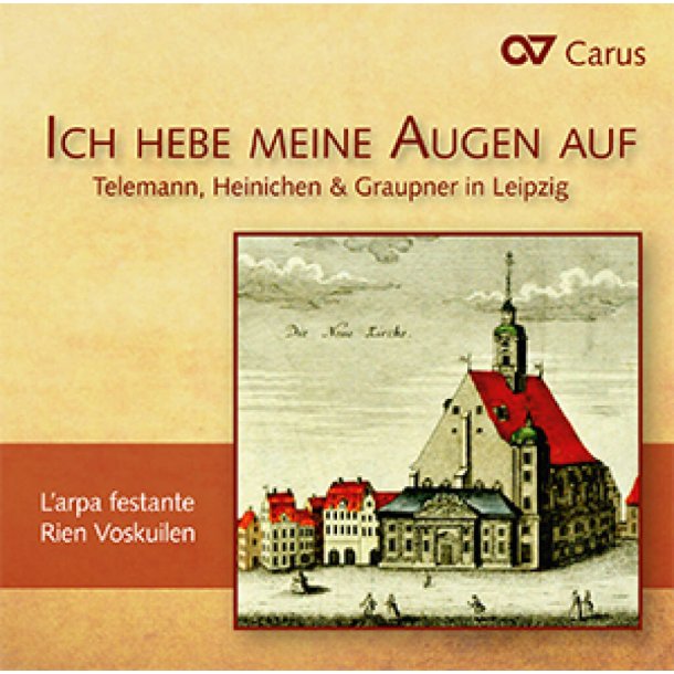 Ich hebe meine Augen auf : Telemann, Heinichen & Graupner in Leipzig