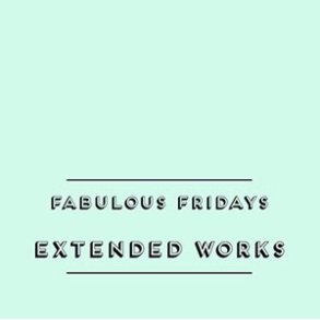 Extended Works. Fabulous Fridays