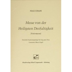 Messe von der Heiligsten Dreifaltigkeit : Votivmess - Deutsche Propriumsgesänge
