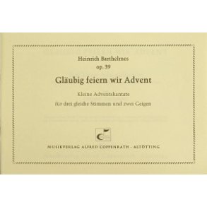 Gläubig feiern wir Advent : Kleine Adventskantate