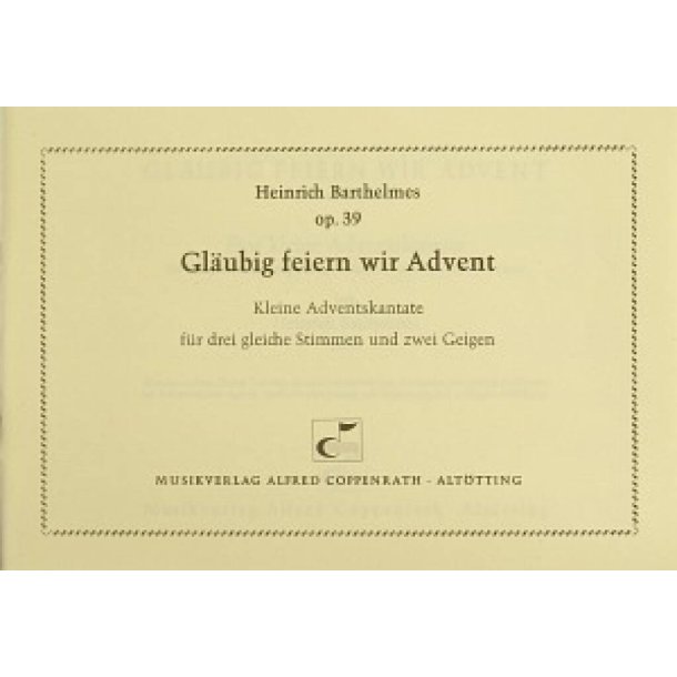 Gl&auml;ubig feiern wir Advent : Kleine Adventskantate