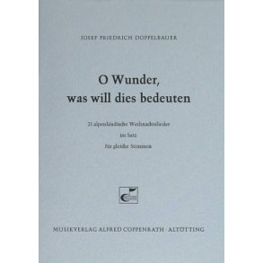 Doppelbauer, O Wunder, was will dies bedeuten : 21 alpenländische Weihnachtslieder