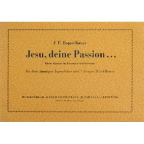 Jesu, deine Passion : Kleine Kantate für Fastenzeit und Karwoche