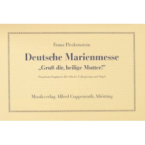 Deutsche Marienmesse : Gruß dir, heilige Mutter!