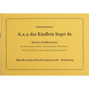 A, a, a, das Kindlein lieget da : Kleine Liedkantate