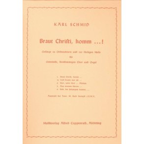 Schmid, Braut Christi komm