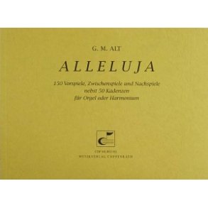 Alleluja : 150 Vorspiele, Zwischenspiele und Nachspiele nebst 50 Kadenzen für Orgel und Harmonium
