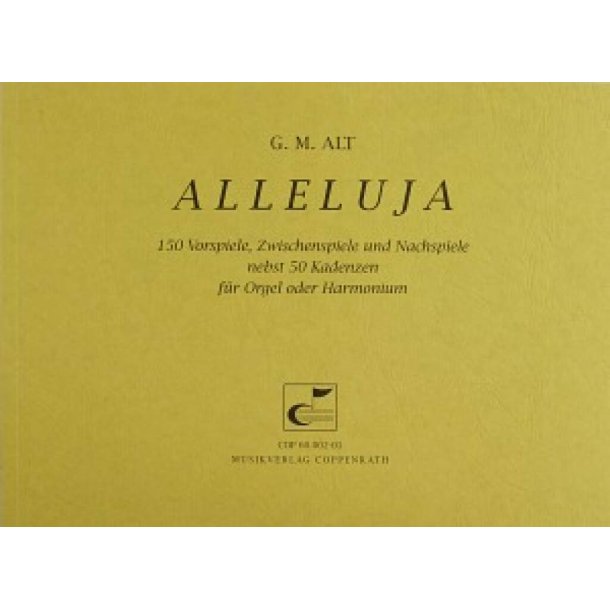 Alleluja : 150 Vorspiele, Zwischenspiele und Nachspiele nebst 50 Kadenzen f&uuml;r Orgel und Harmonium