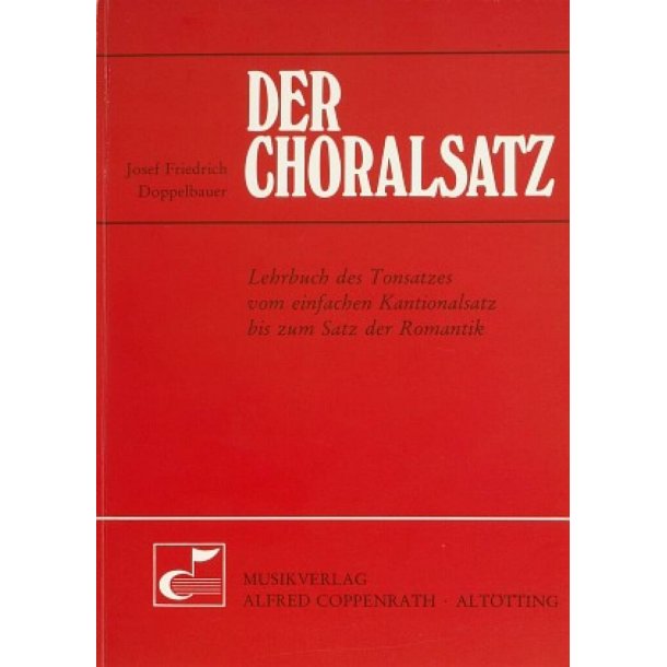 Der Choralsatz : Lehrbuch des Tonsatzes vom einfachen Kantionalsatz bis zum Satz der Romantik