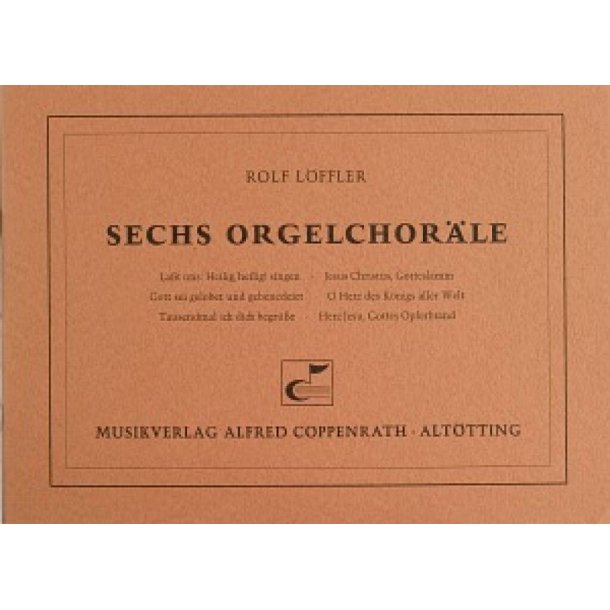 L&ouml;ffler, Sechs Orgelchor&auml;le