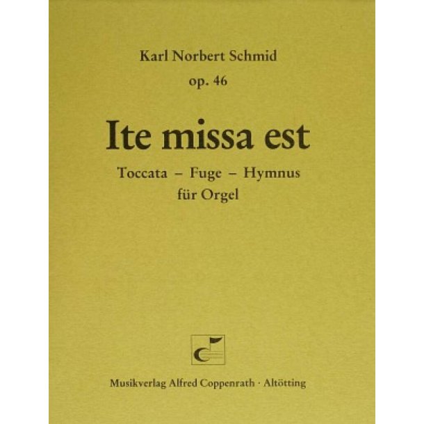 Ite missa est : Toccata - Fuge - Hymnus f&uuml;r Orgel