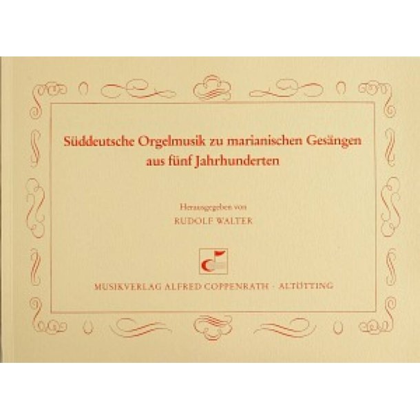S&uuml;ddeutsche Orgelmusik zu marianischen Ges&auml;ngen
