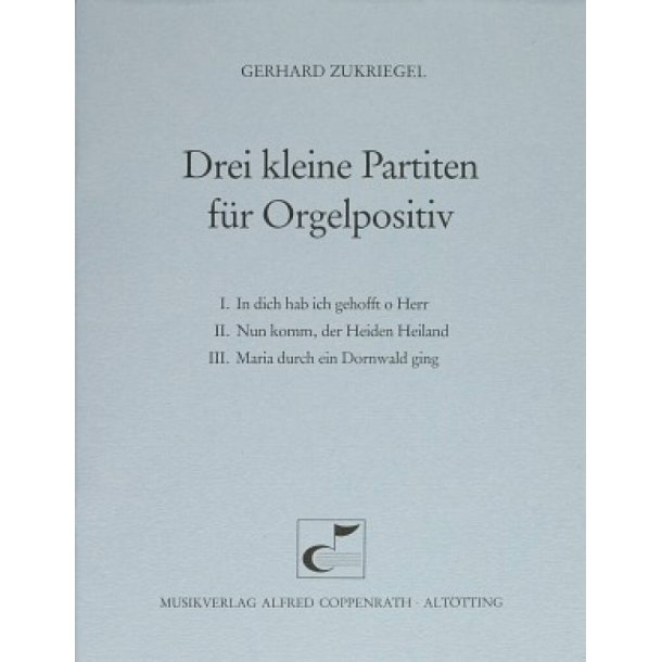Zukriegel, Drei kleine Partiten f&uuml;r Orgelpositiv