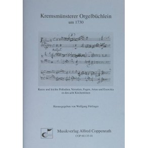 Kremsmünsterer Orgelbüchlein : Kurze und leichte Präludien, Versetten, Fugen, Arien und Exercitia in den acht Kirchentönen