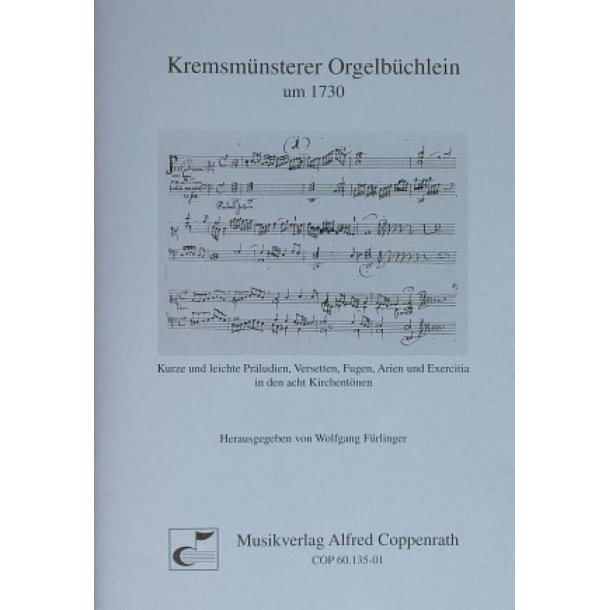 Kremsm&uuml;nsterer Orgelb&uuml;chlein : Kurze und leichte Pr&auml;ludien, Versetten, Fugen, Arien und Exercitia in den acht Kirchent&ouml;nen