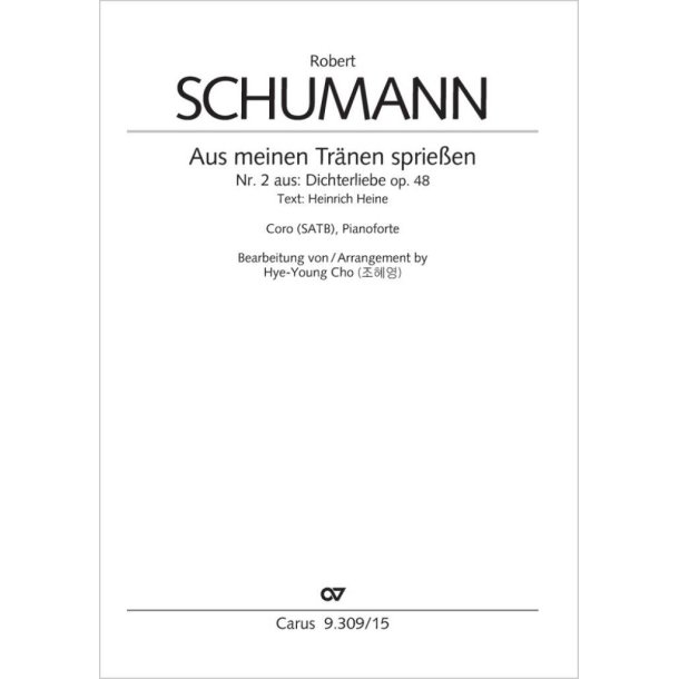 Aus meinen Tr&auml;nen sprie&szlig;en : from: Dichterliebe. For Choir and Pianoforte