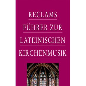 Reclams Führer zur lateinischen Kirchenmusik