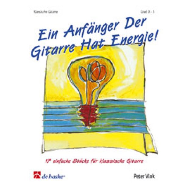 Ein Anf&auml;nger Der Gitarre Hat Energie : 17 einfache St&uuml;cke f&uuml;r klassische Gitarre