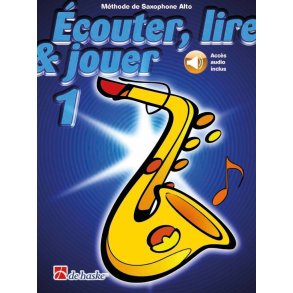 Écouter, lire & jouer 1 Saxophone Alto : Méthode de Saxophone Alto