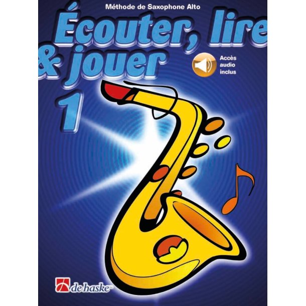 &Eacute;couter, lire & jouer 1 Saxophone Alto : M&eacute;thode de Saxophone Alto
