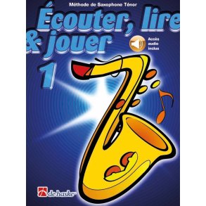 Écouter, lire & jouer 1 Saxophone Ténor : Méthode de Saxophone Ténor
