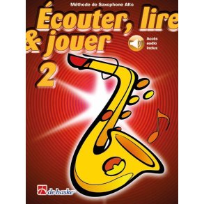 Écouter, lire & jouer 2 Saxophone Alto : Méthode de Saxophone Alto