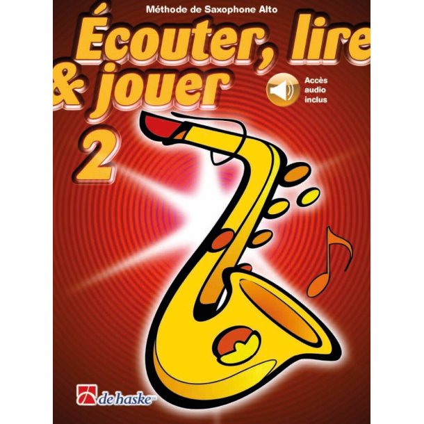 &Eacute;couter, lire & jouer 2 Saxophone Alto : M&eacute;thode de Saxophone Alto