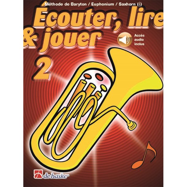 &Eacute;couter, lire & jouer 2 Baryton/Euph/Saxhorn TC : M&eacute;thode de Baryton/Euphonium/Saxhorn - Cl&eacute; de Sol