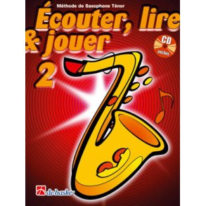 Écouter, Lire & Jouer 2 Saxophone Ténor : Méthode de Saxophone Ténor