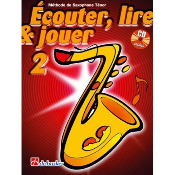 &Eacute;couter, Lire & Jouer 2 Saxophone T&eacute;nor : M&eacute;thode de Saxophone T&eacute;nor