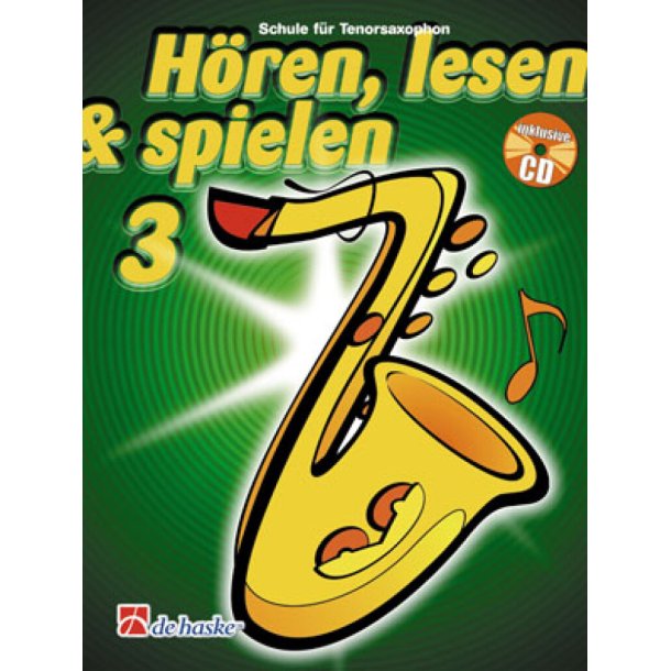 H&ouml;ren, Lesen & Spielen 3 Tenorsaxophon : Schule f&uuml;r Tenorsaxophon