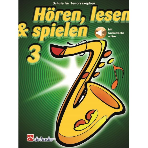 H&ouml;ren, lesen & spielen 3 Tenorsaxophon : Schule f&uuml;r Tenorsaxophon