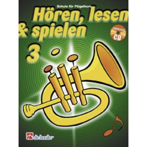 Hören, Lesen & Spielen 3 Flügelhorn : Schule für Flügelhorn