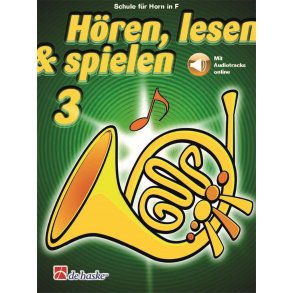 Hören, lesen & spielen 3 Horn in F : Schule für Horn in F