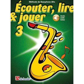 Écouter, lire & jouer 3 Saxophone Alto : Méthode de Saxophone Alto