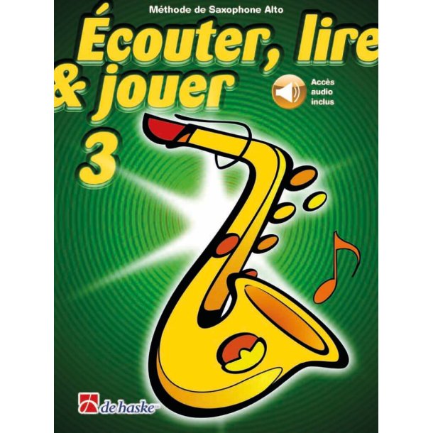 &Eacute;couter, lire & jouer 3 Saxophone Alto : M&eacute;thode de Saxophone Alto