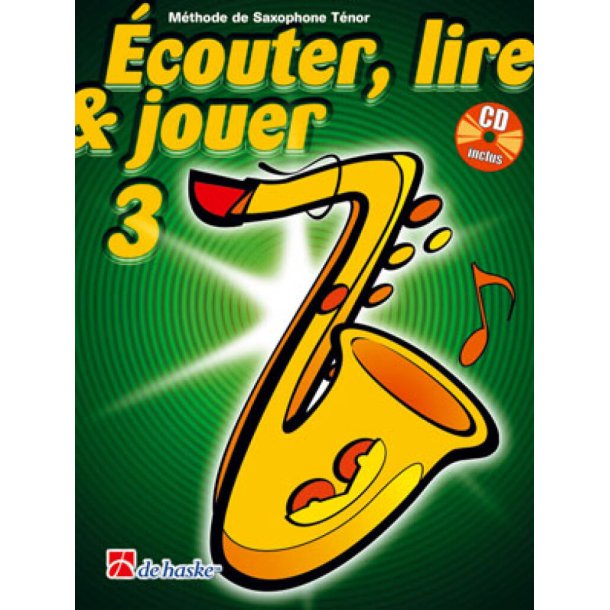 &Eacute;couter, Lire & Jouer 3 Saxophone T&eacute;nor : M&eacute;thode de Saxophone T&eacute;nor