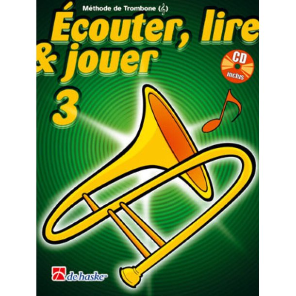 &Eacute;couter, Lire & Jouer 3 Trombone - Cl&eacute; de Sol : M&eacute;thode de Trombone - Cl&eacute; de Sol